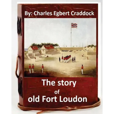The story of old Fort Loudon. By: Charles Egbert Craddock (Original Version)