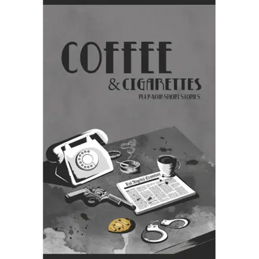Coffee & Cigarettes: Pulp-Noir-Short Stories