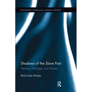 Shadows of the Slave Past: Memory, Heritage, and Slavery