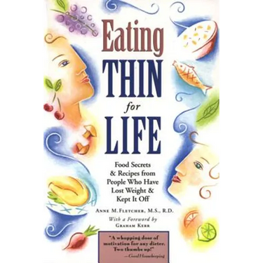 Eating Thin for Life: Food Secrets & Recipes from People Who Have Lost Weight & Kept It Off
