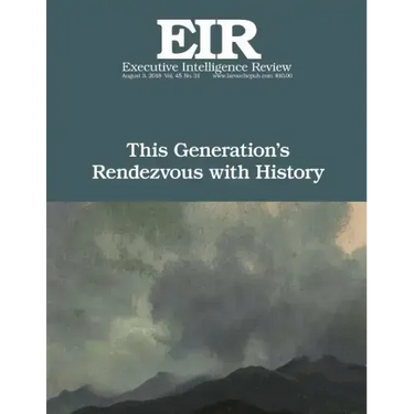 This Generation's Rendezvous with History: Executive Intelligence Review; Volume 45, Issue 31