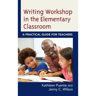 Writing Workshop in the Elementary Classroom: A Practical Guide for Teachers