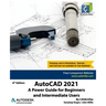AutoCAD 2021: A Power Guide for Beginners and Intermediate Users