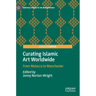 Curating Islamic Art Worldwide: From Malacca to Manchester