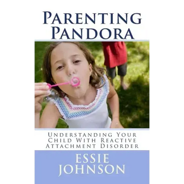 Parenting Pandora: Understanding Your Child With Reactive Attachment Disorder