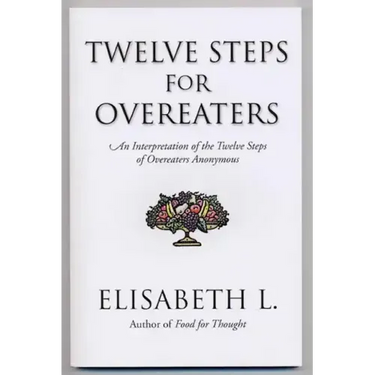 Twelve Steps for Overeaters: An Interpretation of the Twelve Steps of Overeaters Anonymous