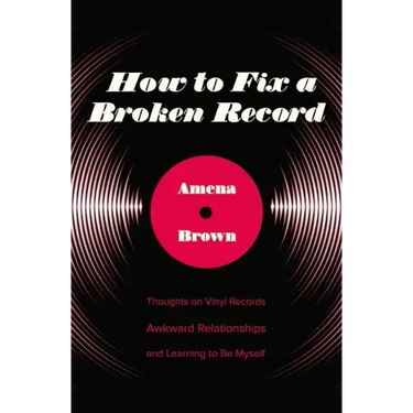 How to Fix a Broken Record: Thoughts on Vinyl Records, Awkward Relationships, and Learning to Be Myself
