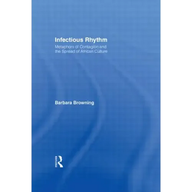 Infectious Rhythm: Metaphors of Contagion and the Spread of African Culture