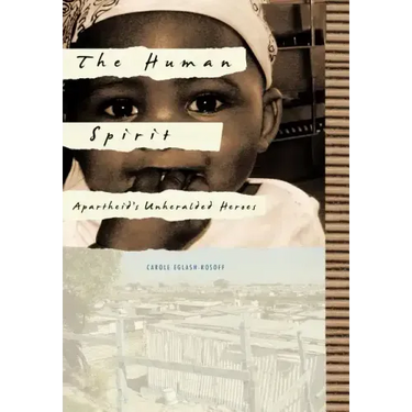 The Human Spirit: Apartheid's Unheralded Heroes