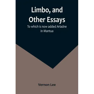 Limbo, and Other Essays; To which is now added Ariadne in Mantua