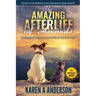 The Amazing Afterlife of Animals: Messages and Signs From Our Pets On The Other Side