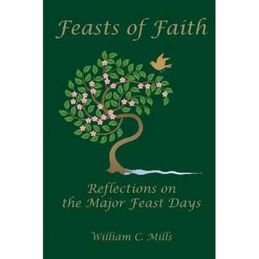 Feast of Faith: Reflections on the Major Feast Days