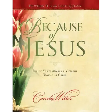 Because of Jesus: Realize You're Already a Virtuous Woman in Christ