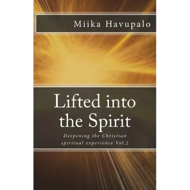 Lifted into the Spirit: Deepening the Christian spiritual experience