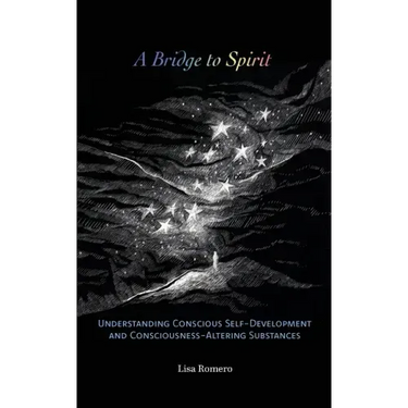 A Bridge to Spirit: Understanding Conscious Self-Development and Consciousness-Altering Substances