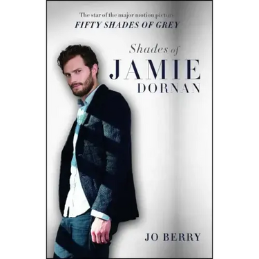 Shades of Jamie Dornan: The Star of the Major Motion Picture Fifty Shades of Grey