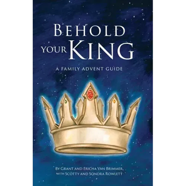 Behold Your King: A Family Advent Guide
