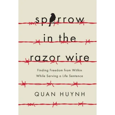 Sparrow in the Razor Wire: Finding Freedom from Within While Serving a Life Sentence