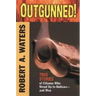 Outgunned!: True Stories of Citizens Who Stood Up to Outlaws-And Won