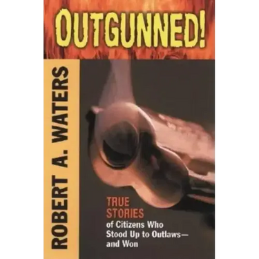 Outgunned!: True Stories of Citizens Who Stood Up to Outlaws-And Won