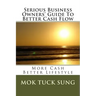 Serious Business Owners' Guide To Better Cash Flow: More Cash Better Lifestyle