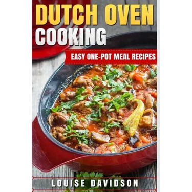 Dutch Oven Cooking: Easy One-Pot Meal Recipes