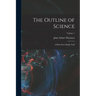 The Outline of Science: A Plain Story Simply Told; Volume 1