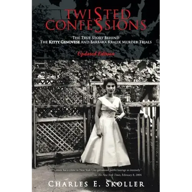 Twisted Confessions: The True Story Behind the Kitty Genovese and Barbara Kralik Murder Trials