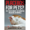 Placebos for Pets?: The Truth About Alternative Medicine in Animals.