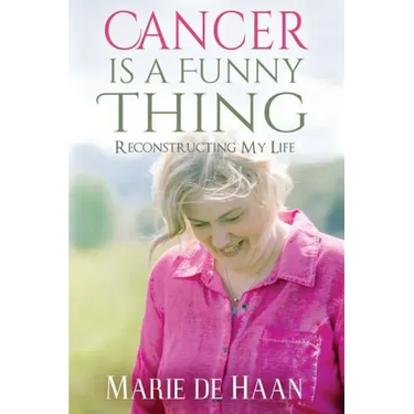 Cancer Is a Funny Thing: Reconstructing My Life