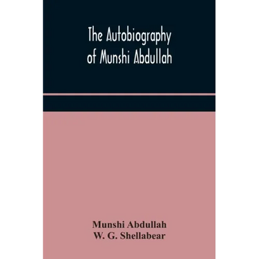 The autobiography of Munshi Abdullah