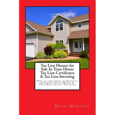 Tax Lien Houses for Sale In Texas House Tax Lien Certificates & Tax Lien Investing: How to find Liens on Property & Finance Texas Homes & Texas Real E