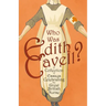 Who was Edith Cavell? A Collection of Essays Celebrating the Great British Nurse