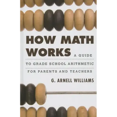 How Math Works: A Guide to Grade School Arithmetic for Parents and Teachers