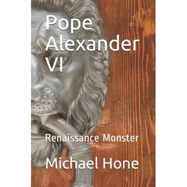 Pope Alexander VI: Renaissance Monster