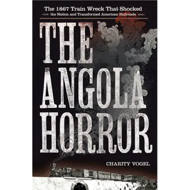 Angola Horror: The 1867 Train Wreck That Shocked the Nation and Transformed American Railroads
