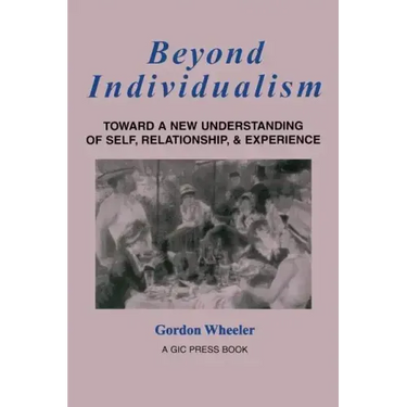 Beyond Individualism: Toward a New Understanding of Self, Relationship, and Experience
