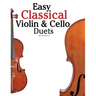 Easy Classical Violin & Cello Duets: Featuring Music of Bach, Mozart, Beethoven, Strauss and Other Composers.