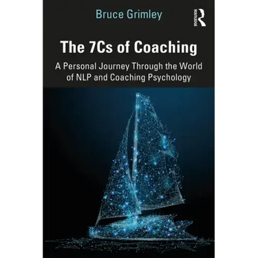 The 7cs of Coaching: A Personal Journey Through the World of Nlp and Coaching Psychology