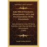 John Hill Of Dorchester, Massachusetts, 1633, And Five Generations Of His Descendants: Also Ancestral Lines Of Some Families Inter-Married With His De