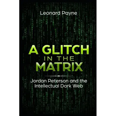 A Glitch in the Matrix: Jordan Peterson and the Intellectual Dark Web