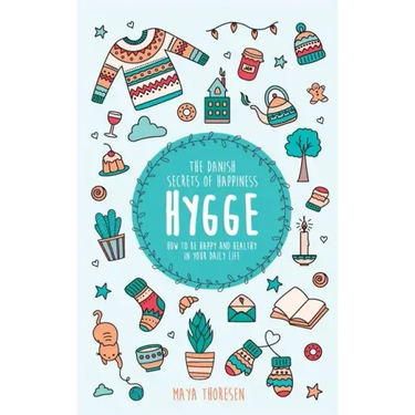 Hygge: The Danish Secrets of Happiness: How to be Happy and Healthy in Your Daily Life