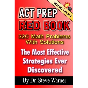 ACT Prep Red Book - 320 Math Problems With Solutions: The Most Effective Strategies Ever Discovered