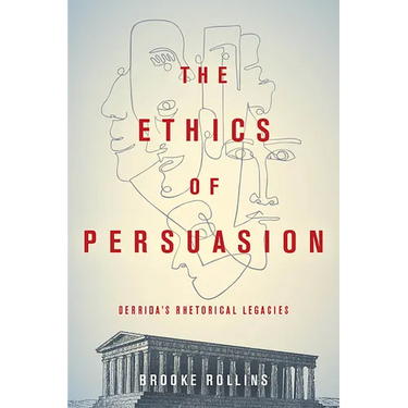 The Ethics of Persuasion: Derrida's Rhetorical Legacies