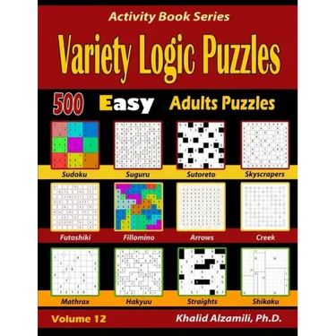 Variety Logic Puzzles: 500 Easy Adults Puzzles (Suguru, Futoshiki, Arrows, Mathrax, Hakyuu, Straights, Fillomino, Sudoku, Sutoreto, Skyscrape
