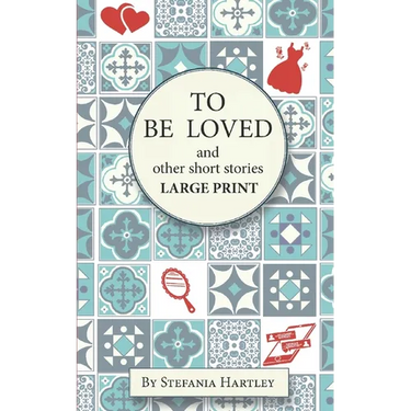 To Be Loved: Extra-Large Print humorous and heartwarming short stories