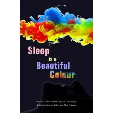 Sleep is a Beautiful Colour: 2017 National Flash-Fiction Day Anthology