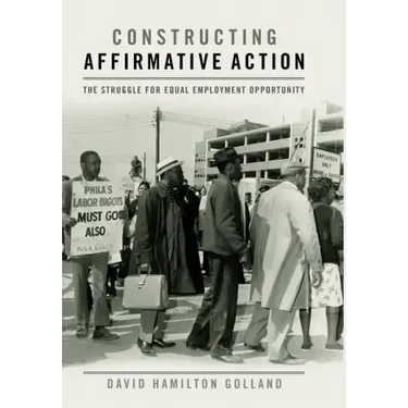 Constructing Affirmative Action: The Struggle for Equal Employment Opportunity