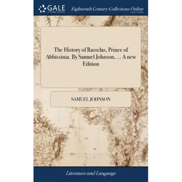 The History of Rasselas, Prince of Abbissinia. By Samuel Johnson, ... A new Edition