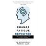 Change Fatigue Revisited: A New Framework for Leading Change